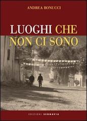 Luoghi che non ci sono di Andrea Bonucci edito da Segnavia