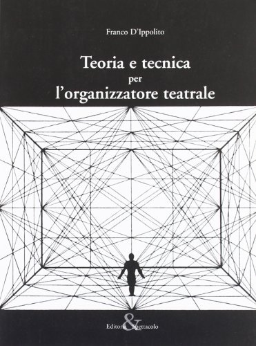 Teoria e tecnica per l'organizzatore teatrale di Franco D'Ippolito edito da Editoria & Spettacolo