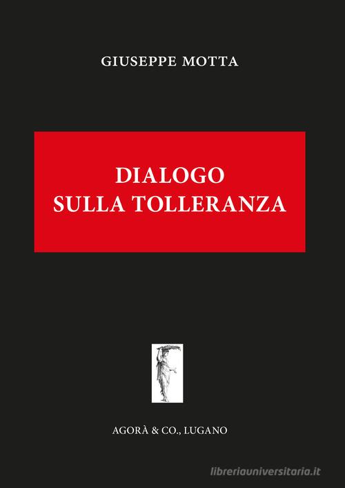 Dialogo sulla tolleranza di Giuseppe Motta edito da Agorà & Co. (Lugano)