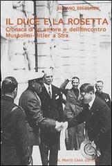 Il duce e la Rosetta. Cronaca di un amore e dell'incontro Mussolini-Hitler a Stra di Silvano Bressanin edito da Il Prato