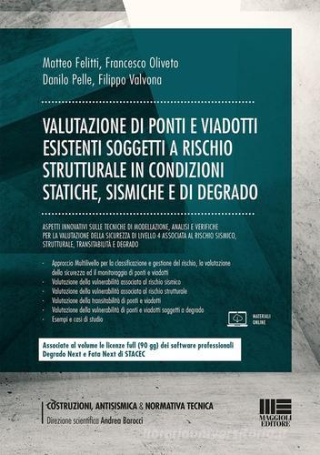 Valutazione di ponti e viadotti esistenti soggetti a rischi strutturale in condizioni statiche, sismiche e di degrado di Matteo Felitti, Francesco Oliveto, Danilo Pelle edito da Maggioli Editore