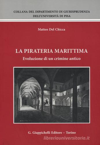 La  pirateria marittima. Evoluzione di un crimine antico di Matteo Del Chicca edito da Giappichelli