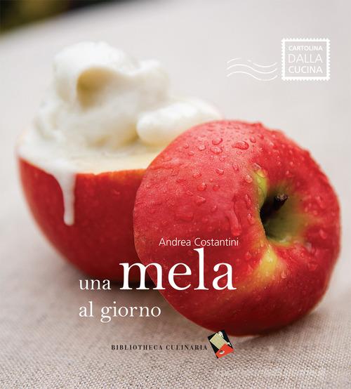 Una mela al giorno di Andrea Costantini edito da Bibliotheca Culinaria