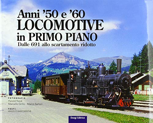 Anni '50 e '60. Locomotive in primo piano, dalle 691 allo scartamento ridotto di Angelo Nascimbene edito da Duegi