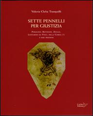 Sette pennelli per giustizia. Perugino, Butinone, Zenale, Leornardo da Vinci, Della Corna (?), e due anonimi di Valeria Clelia Tranquilli edito da Colibrì Edizioni