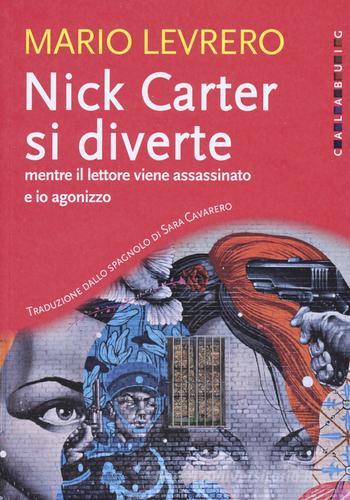 Nick Carter si diverte mentre il lettore viene assassinato e io agonizzzo di Mario Levrero edito da Calabuig