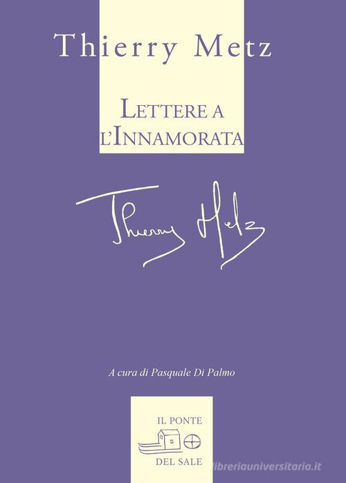 Lettere all'innamorata di Thierry Metz edito da Il Ponte del Sale