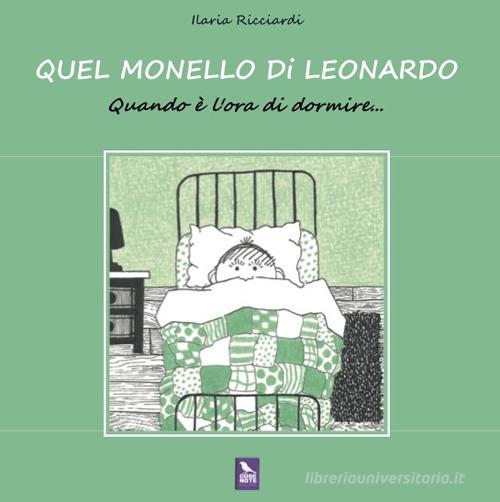 Quel monello di Leonardo. Quando è l'ora di dormire.... Ediz. a colori di Ilaria Ricciardi edito da Cose Note Edizioni