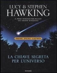 La chiave segreta per l'universo. Ediz. illustrata di Stephen Hawking, Lucy Hawking edito da Mondadori
