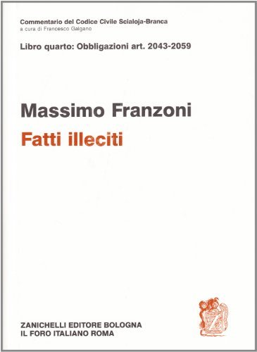 Commentario del codice civile. Fatti illeciti. Art. 2043-2059 di Massimo Franzoni edito da Zanichelli