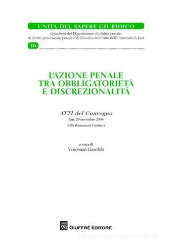 L' azione penale tra obbligatorietà e discrezionalità. Atti del Convegno (Bari, 29 novembre 2008) edito da Giuffrè