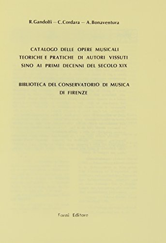 Catalogo della Biblioteca del Conservatorio di musica di Firenze (rist. anast. 1929) di R. Gandolfi, C. Cordara, Arnaldo Bonaventura edito da Forni