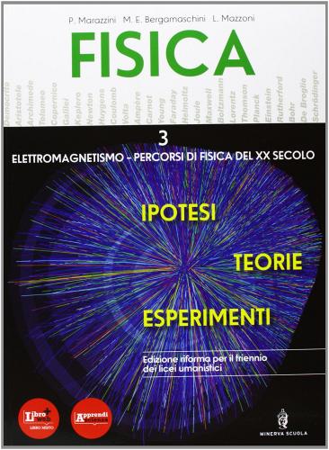 Fisica. Teorie ipotesi esperimenti. Per le Scuole superiori. Con DVD-ROM. Con espansione online vol.3 di P. Marazzini, M.E. Bergamaschini, L. Mazzoni edito da Minerva Scuola