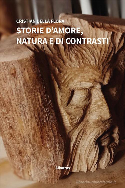 Storie d'amore, natura e di contrasti di Cristian Della Flora edito da Gruppo Albatros Il Filo