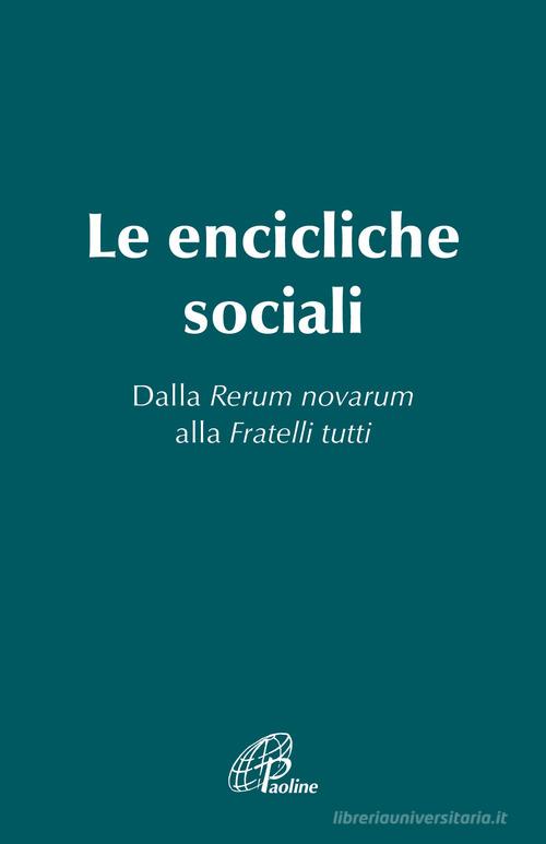 Le Encicliche sociali. Dalla Rerum novarum alla Fratelli tutti edito da Paoline Editoriale Libri