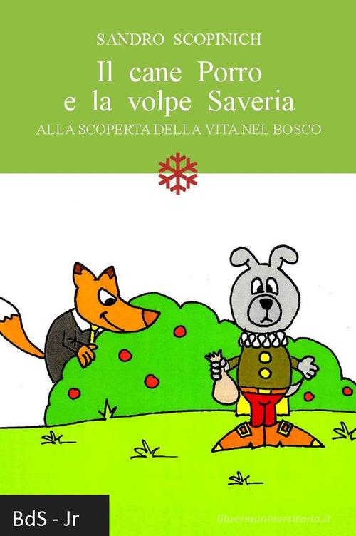 Il cane Porro e la volpe Saveria. Alla scoperta della vita nel bosco di Sandro Scopinich edito da Biblioteca delle Soluzioni
