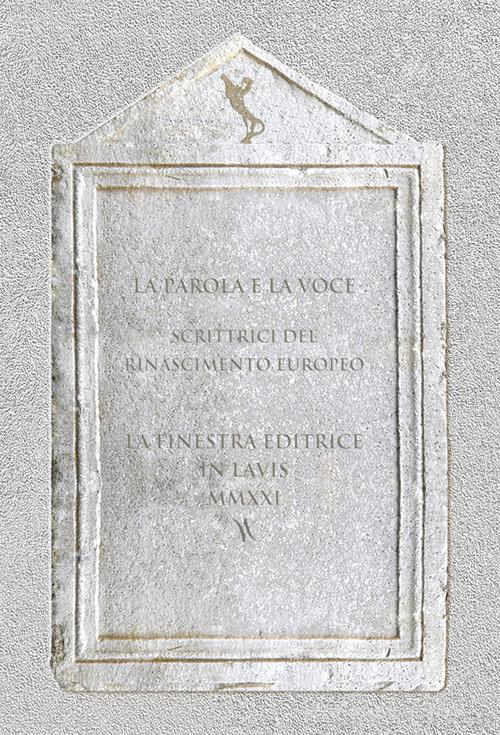 La parola e la voce. Scrittrici del Rinascimento europeo edito da La Finestra Editrice