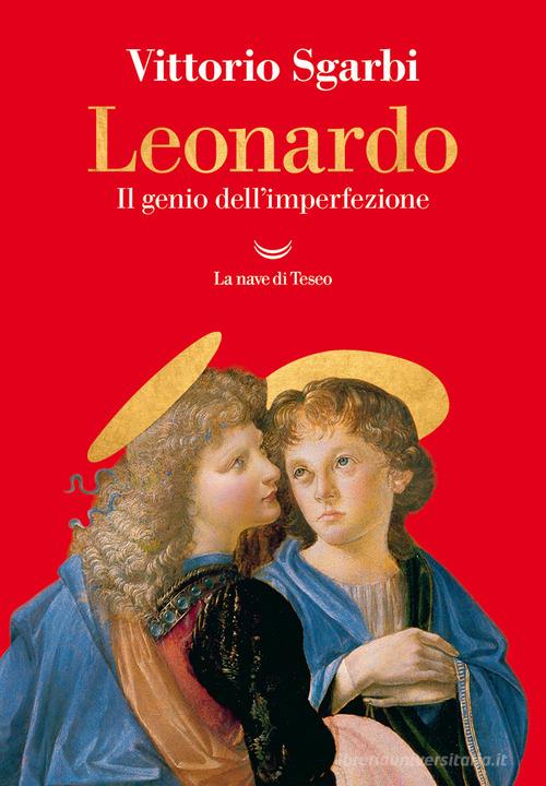 Leonardo. Il genio dell'imperfezione di Vittorio Sgarbi edito da La nave di Teseo
