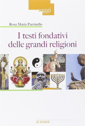 I testi fondativi delle grandi religioni di Rosa Maria Parrinello edito da La Scuola SEI