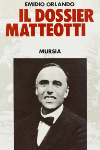 Il dossier Matteotti di Emidio Orlando edito da Ugo Mursia Editore