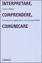 Interpretare, comprendere, comunicare di Victoria Welby edito da Carocci