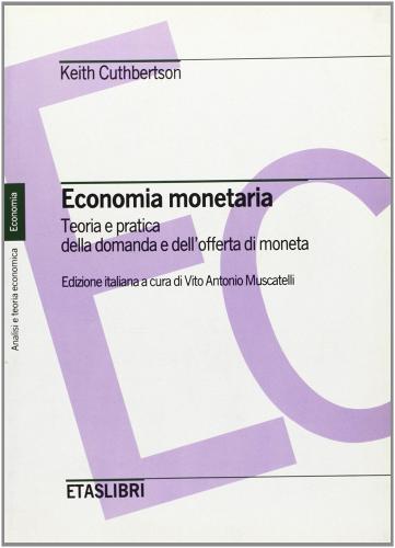 Economia monetaria. Teoria pratica della domanda e dell'offerta di moneta di Keith Cuthbertson edito da Etas