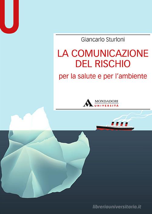 La comunicazione del rischio per la salute e l'ambiente di Giancarlo Sturloni edito da Mondadori Università