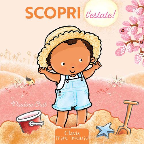 Scopri l'estate! Ediz. a colori di Pauline Oud edito da Clavis