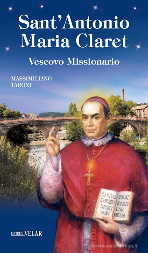 Sant'Antonio Maria Claret. Vescovo missionario di Massimiliano Taroni edito da Velar