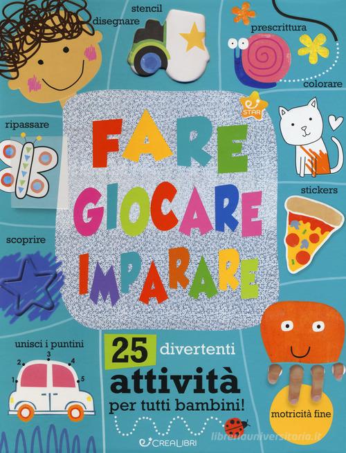 Fare giocare imparare. 25 divertenti attività per tutti bambini! Ediz. a colori di Charly Lane edito da Crealibri