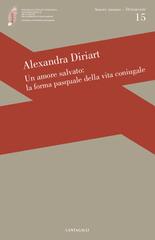 Un amore salvato: la forma pasquale dell'amore coniugale di Alexandra Diriart edito da Cantagalli