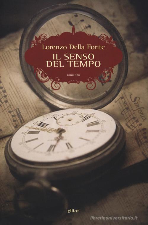 Il senso del tempo di Lorenzo Della Fonte edito da Elliot