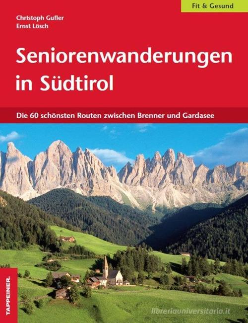 Seniorenwanderungen in Südtirol. Die 60 Schönsten Routen zwischen Brenner und Gardasee di Christoph Gufler, Ernst Lösch edito da Tappeiner