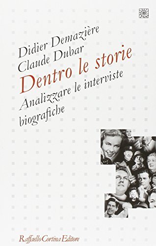 Dentro le storie. Analizzare le interviste biografiche di Didier Demaziere, Claude Dubar edito da Raffaello Cortina Editore