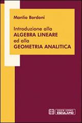 Introduzione all'algebra lineare ed alla geometria analitica di Manlio Bordoni edito da Esculapio