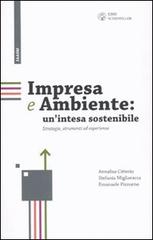 Impresa e ambiente: un'intesa sostenibile. Strategie, strumenti ed esperienze di Annalisa Citterio, Stefania Migliavacca, Emanuele Pizzurno edito da Libri Scheiwiller