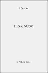 L' io a nudo di Vittorio Conte edito da Editrice Veneta