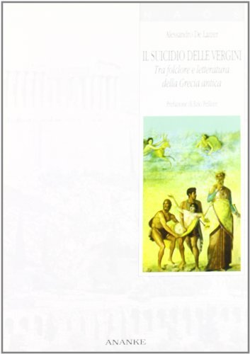 Il suicidio delle vergini. Tra folclore e letteratura della Grecia antica di Alessandro De Lazzer edito da Ananke