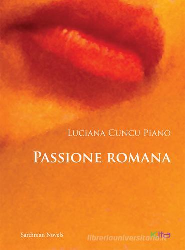 Passione romana di Luciana Cuncu Piano edito da Kita