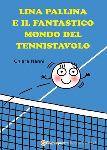 Lina pallina e il fantastico mondo del Tennistavolo di Chiara Nanni edito da Youcanprint