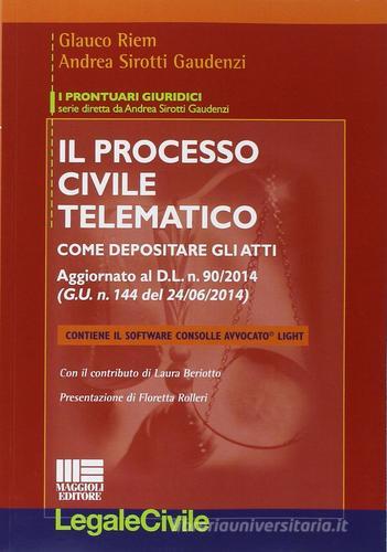 Il processo civile telematico. Con software di Andrea Sirotti Gaudenzi, Glauco Riem edito da Maggioli Editore