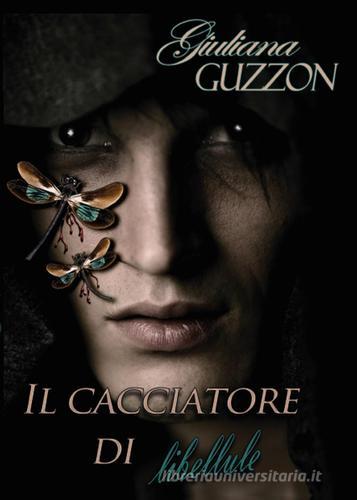 Il cacciatore di libellule di Giuliana Guzzon edito da Youcanprint