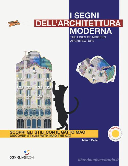 I segni dell'architettura moderna. Scopri gli stili con il gatto Mao. Ediz. italiana e inglese di Mauro Bellei edito da Occhiolino