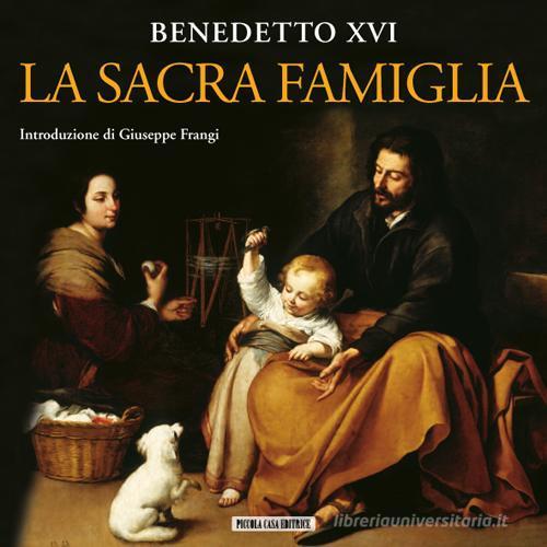 La sacra famiglia di Benedetto XVI (Joseph Ratzinger) edito da Piccola Casa Editrice