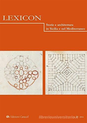 Lexicon. Storie e architettura in Sicilia e nel Mediterraneo (2014) vol.18 edito da Edizioni Caracol