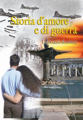 Storia d'amore e di guerra di Leonardo Scopece edito da Edizioni del Rosone