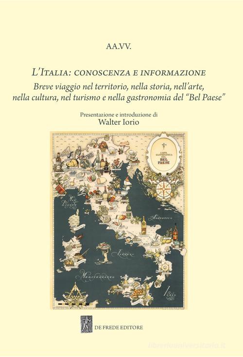 L' Italia: conoscenza e informazione. Breve viaggio nel territorio, nella storia, nell'arte, nella cultura, nel turismo e nella gastronomia del "Bel Paese" edito da De Frede