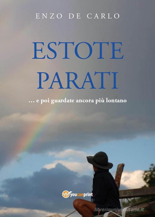 Estote parati... e poi guardate ancora più lontano di Enzo De Carlo edito da Youcanprint