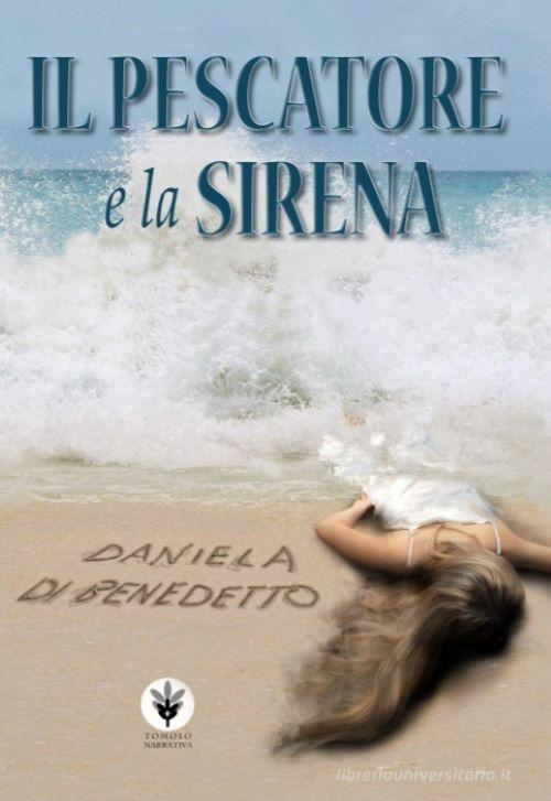 Il pescatore e la sirena di Daniela Di Benedetto edito da Tomolo Edizioni