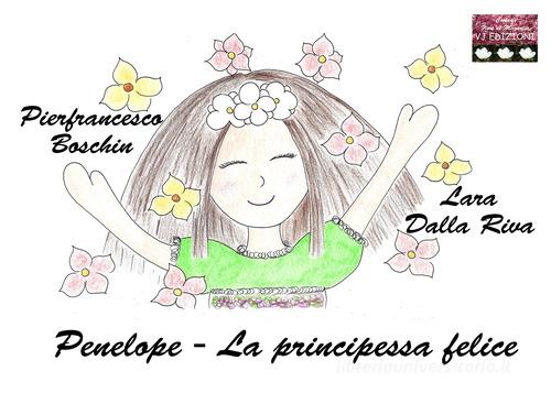 Penelope. La principessa felice. Ediz. illustrata di Pierfrancesco Boschin edito da VJ Edizioni
